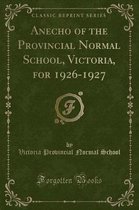 Anecho of the Provincial Normal School, Victoria, for 1926-1927 (Classic Reprint)