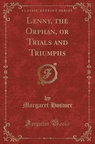 Lenny, the Orphan, or Trials and Triumphs (Classic Reprint)