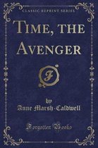 Time, the Avenger (Classic Reprint)