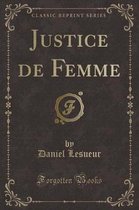 Justice de Femme (Classic Reprint)