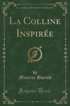 La Colline Inspiree (Classic Reprint)
