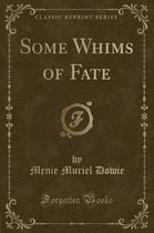 Some Whims of Fate (Classic Reprint)