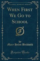 When First We Go to School (Classic Reprint)