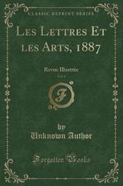 Les Lettres Et Les Arts, 1887, Vol. 4