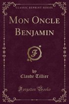 Mon Oncle Benjamin (Classic Reprint)