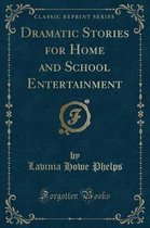 Dramatic Stories for Home and School Entertainment (Classic Reprint)