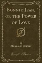 Bonnie Jean, or the Power of Love (Classic Reprint)