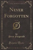 Never Forgotten, Vol. 1 of 3 (Classic Reprint)