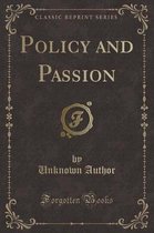 Policy and Passion (Classic Reprint)