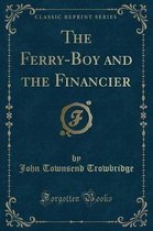 The Ferry-Boy and the Financier (Classic Reprint)