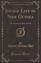 Savage Life in New Guinea