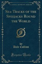 Sea-Tracks of the Speejacks Round the World (Classic Reprint)