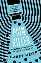 Pain Killer An Empire of Deceit and the Origins of Americas Opioid Epidemic