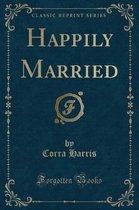 Happily Married (Classic Reprint)