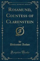 Rosamund, Countess of Clarenstein, Vol. 1 of 3 (Classic Reprint)