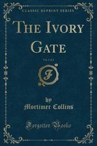 The Ivory Gate, Vol. 2 of 2 (Classic Reprint)