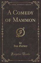 A Comedy of Mammon (Classic Reprint)