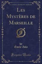 Les Mysteres de Marseille (Classic Reprint)
