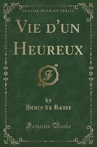 Vie d'Un Heureux (Classic Reprint)
