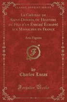 Le Chateau de Saint-Donats, Ou Histoire Du Fils d'Un Emigre Echappe Aux Massacres En France, Vol. 2