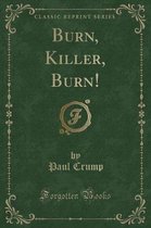 Burn, Killer, Burn! (Classic Reprint)