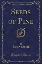Seeds of Pine (Classic Reprint)