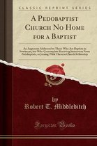 A Pedobaptist Church No Home for a Baptist