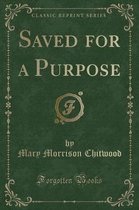 Saved for a Purpose (Classic Reprint)