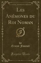Les Anemones Du Roi Noman (Classic Reprint)