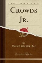 Crowds Jr. (Classic Reprint)
