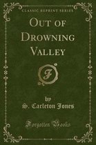 Out of Drowning Valley (Classic Reprint)