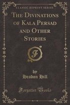 The Divinations of Kala Persad and Other Stories (Classic Reprint)