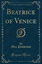 Beatrice of Venice (Classic Reprint)