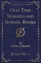 Old-Time Schools and School-Books (Classic Reprint)