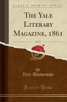 The Yale Literary Magazine, 1861, Vol. 27 (Classic Reprint)