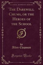 The Darewell Chums, or the Heroes of the School (Classic Reprint)