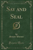 Say and Seal (Classic Reprint)