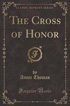 The Cross of Honor (Classic Reprint)