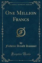 One Million Francs (Classic Reprint)