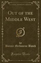 Out of the Middle West (Classic Reprint)