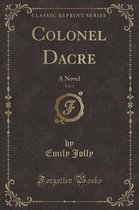 Colonel Dacre, Vol. 1