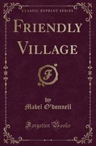 Friendly Village (Classic Reprint)