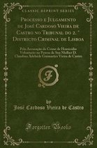 Processo E Julgamento de Jose Cardoso Vieira de Castro No Tribunal Do 2. Degrees Districto Criminal de Lisboa