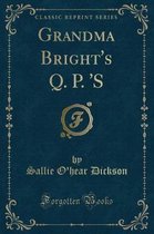 Grandma Bright's Q. P. 's (Classic Reprint)
