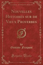 Nouvelles Histoires Sur de Vieux Proverbes (Classic Reprint)