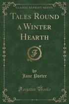 Tales Round a Winter Hearth (Classic Reprint)