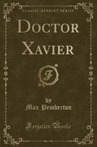 Doctor Xavier (Classic Reprint)