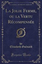 La Jolie Ferme, Ou La Vertu Recompensee (Classic Reprint)