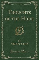 Thoughts of the Hour (Classic Reprint)