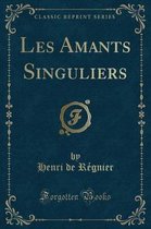 Les Amants Singuliers (Classic Reprint)